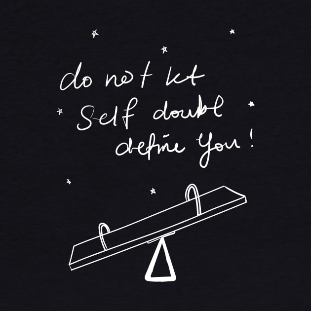 Do not let self doubt define you. by Emotions Capsule